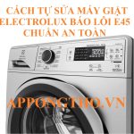 Lỗi E-45 Máy Giặt Electrolux Dễ Dẫn Đến Hư Hỏng Nặng!