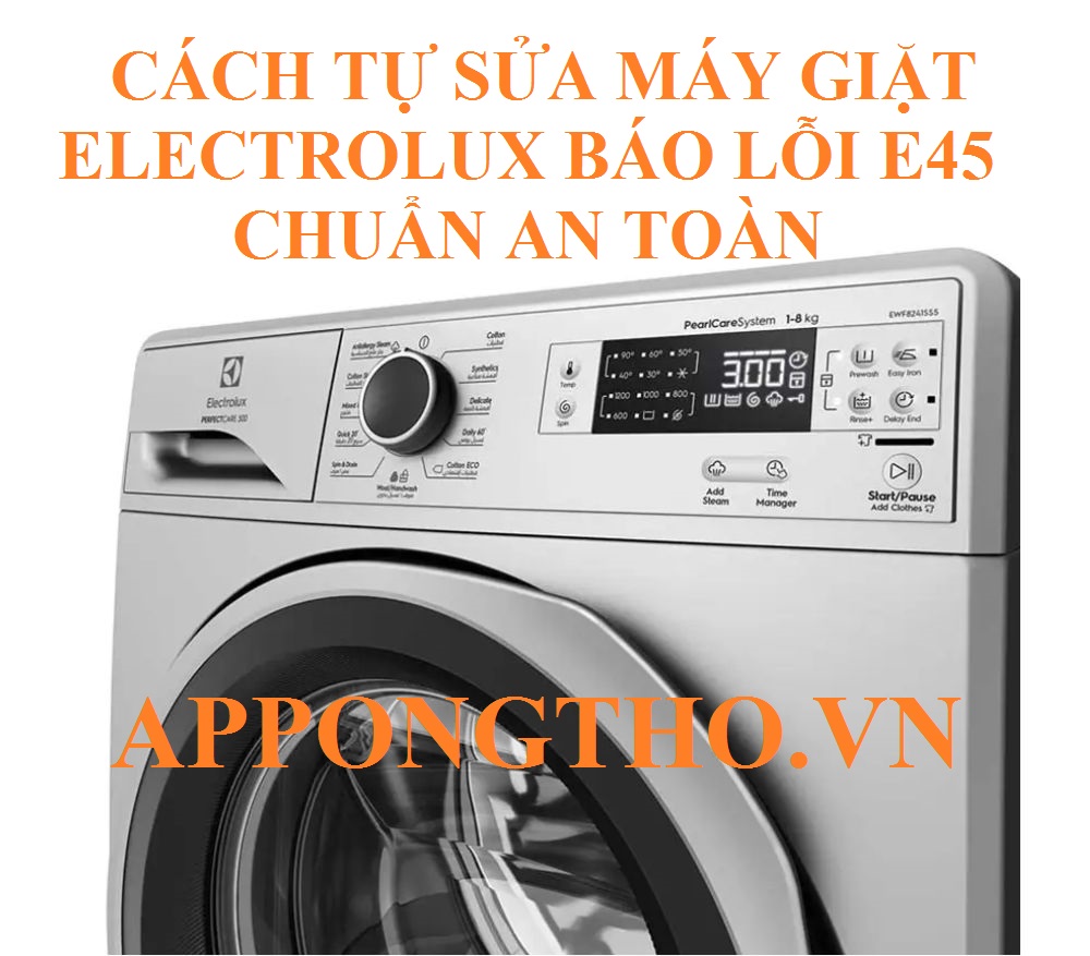 Lỗi E-45 Máy Giặt Electrolux Dễ Dẫn Đến Hư Hỏng Nặng!