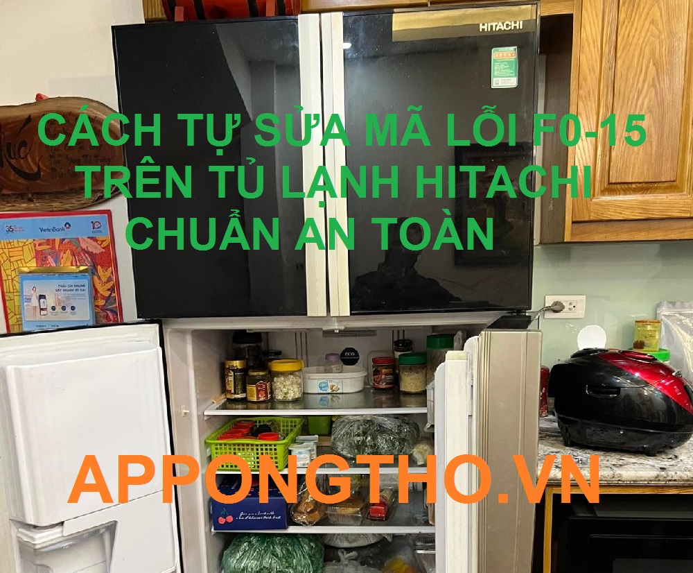 Cách Khắc Phục Tủ Lạnh Hitachi Báo Lỗi F0-15 Trên App Ong Thợ
