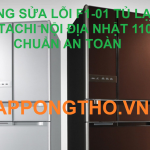 Lỗi F1-01 hiện trên tủ lạnh Hitachi là gì? ở đâu hỗ trợ tốt?