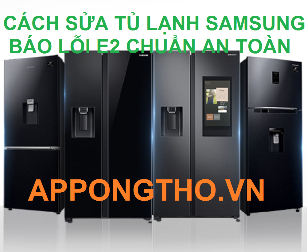 Tại sao tủ lạnh Samsung bị lỗi E2 ? Cùng kiểm tra nhanh