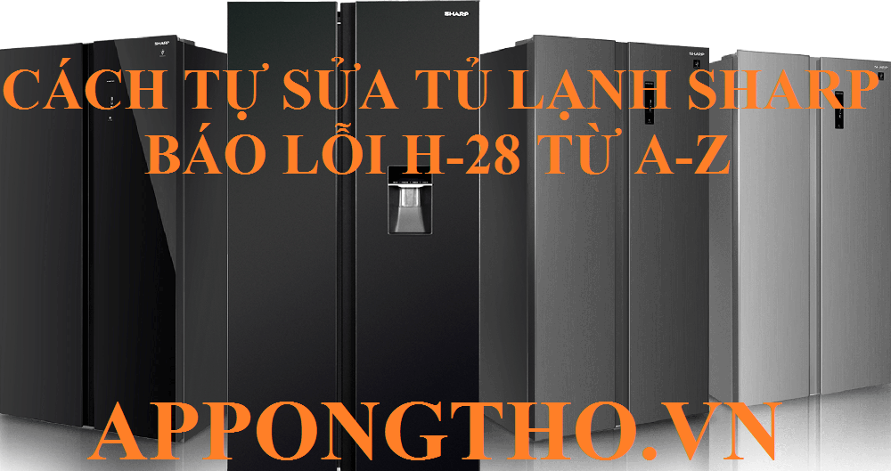 Tủ lạnh Sharp lỗi H-28 Cách tự sửa mà không cần thợ