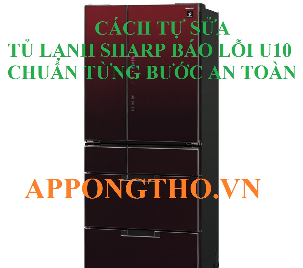 Từng bước khắc phục mã lỗi U-10 tủ lạnh Sharp